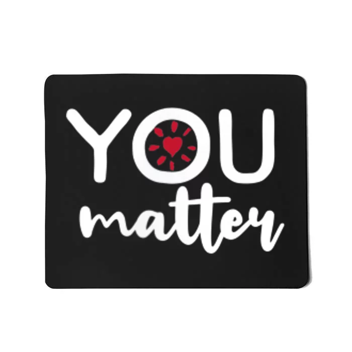 To The Person Behind Me You Matter Love Yourself Positivity Mousepad