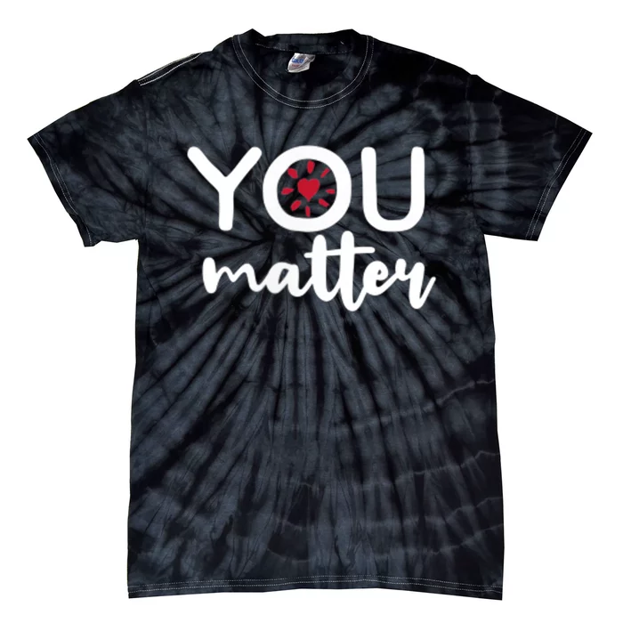 To The Person Behind Me You Matter Love Yourself Positivity Tie-Dye T-Shirt