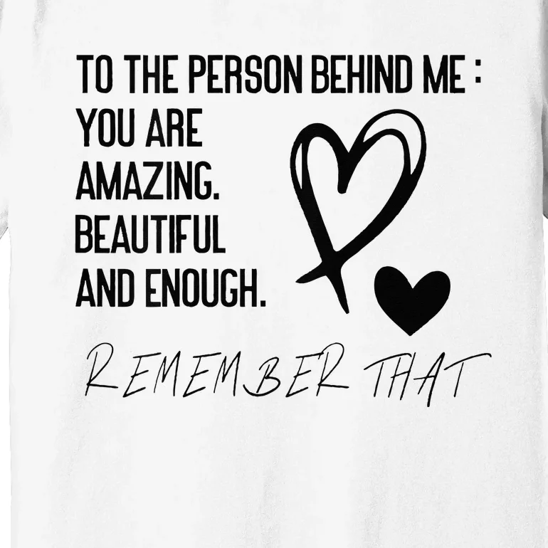 to the person behind me Premium T-Shirt