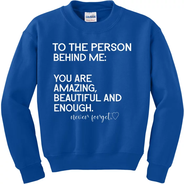 To The Person Behind Me You Are Amazing Beautiful And Enough Kids Sweatshirt