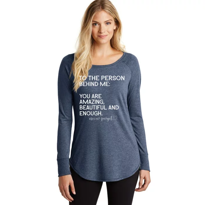 To The Person Behind Me You Are Amazing Beautiful And Enough Women's Perfect Tri Tunic Long Sleeve Shirt