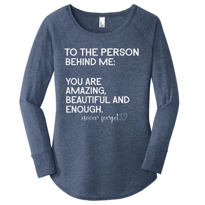 To The Person Behind Me You Are Amazing Beautiful And Enough Women's Perfect Tri Tunic Long Sleeve Shirt