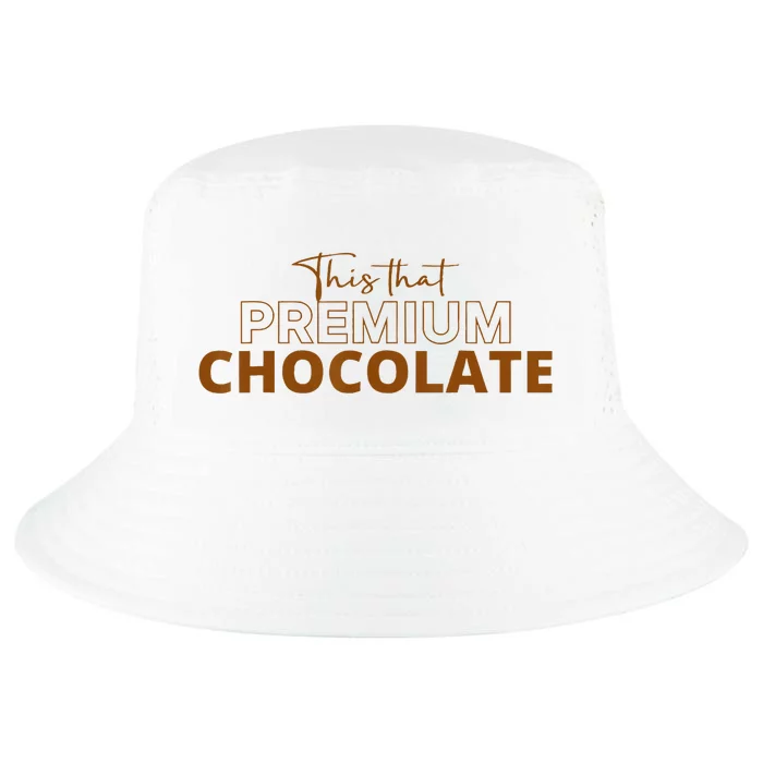 This That Premium Chocolate Funny Chocolate Lovers Cool Comfort Performance Bucket Hat