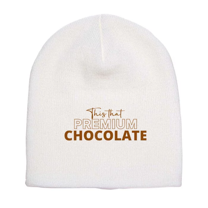 This That Premium Chocolate Funny Chocolate Lovers Short Acrylic Beanie