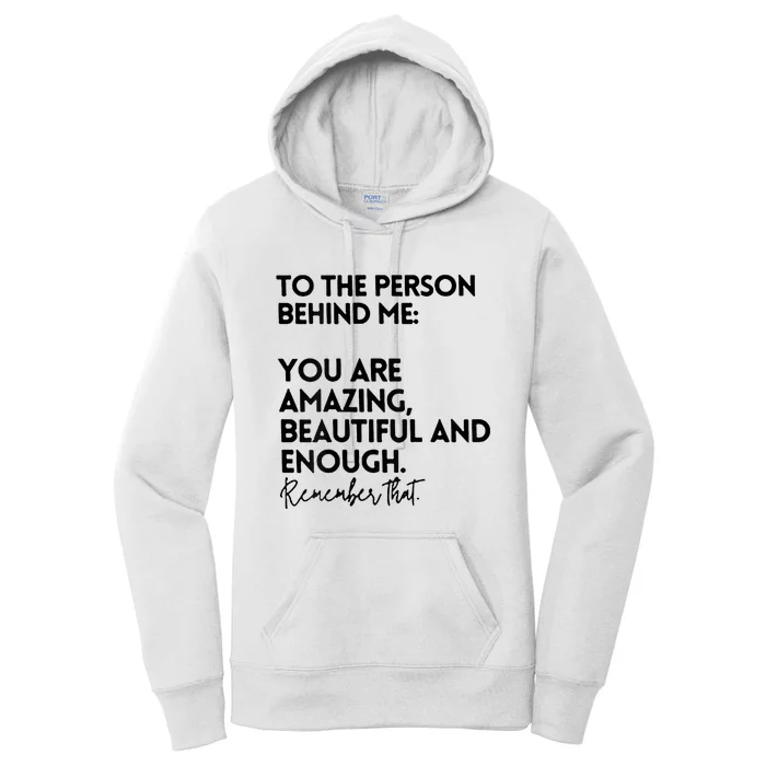 To The Person Behind Me You Are Amazing Beautiful And Enough Women's Pullover Hoodie