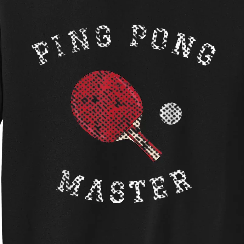 Table Tennis Ping Pong Master Funny Quote Graphic Print Tall Sweatshirt