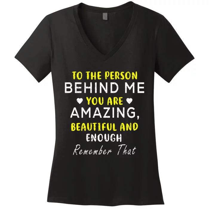 To The Person Behind Me You Are Amazing Beautiful And Enough Women's V-Neck T-Shirt