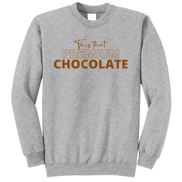 This That Premium Chocolate Funny Chocolate Lovers Tall Sweatshirt