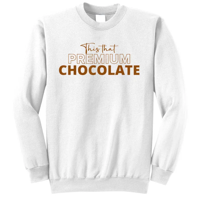 This That Premium Chocolate Funny Chocolate Lovers Sweatshirt