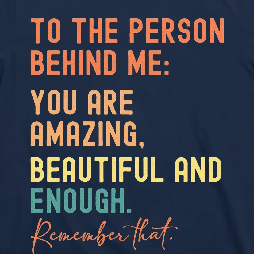 To The Person Behind Me You Are Amazing T-Shirt