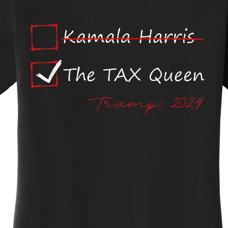 The Tax Queen Kamala Harris Vote Trump 2024 Women's T-Shirt