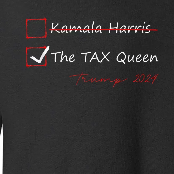 The Tax Queen Kamala Harris Vote Trump 2024 Toddler Sweatshirt