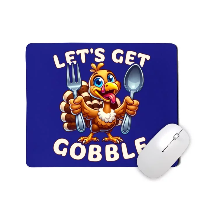 Thanksgiving Turkey Ready For Dinner LetS Get Gobble Gift Mousepad