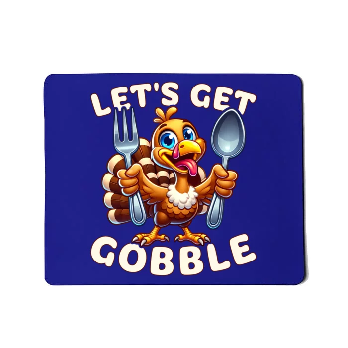 Thanksgiving Turkey Ready For Dinner LetS Get Gobble Gift Mousepad