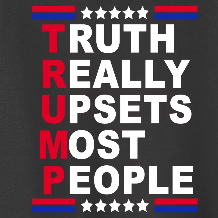 Trump Truth Really Upsets Most People Toddler T-Shirt