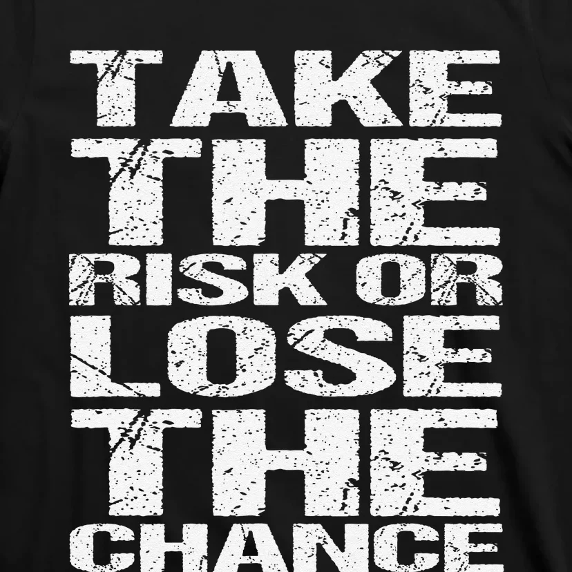 Take The Risk Or Lose The Chance T-Shirt