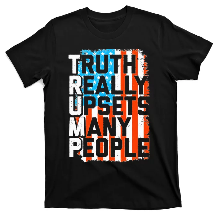 Trump Truth Really Upsets Many People US Flag Funny T-Shirt