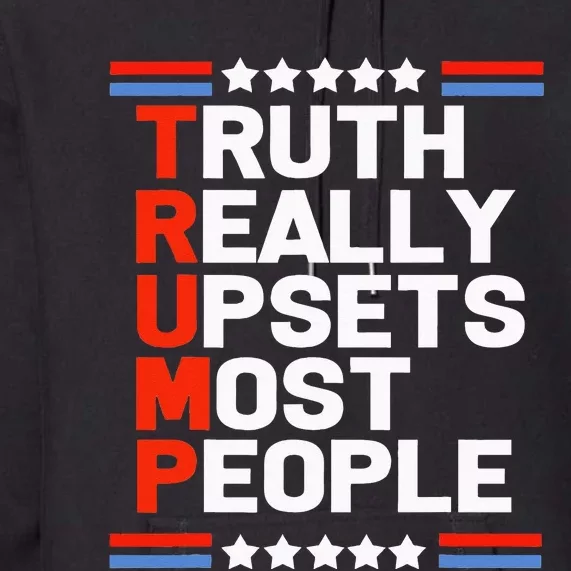 Trump Truth Really Upsets Most People Premium Hoodie