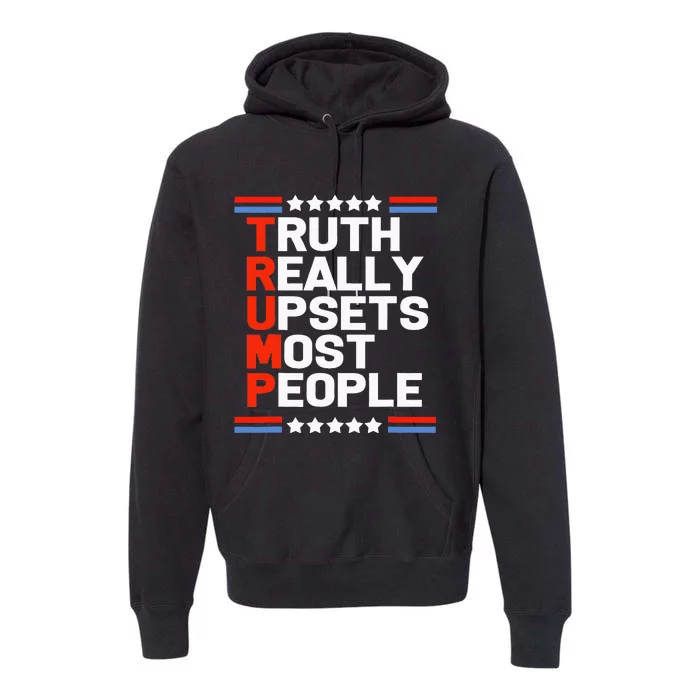 Trump Truth Really Upsets Most People Premium Hoodie