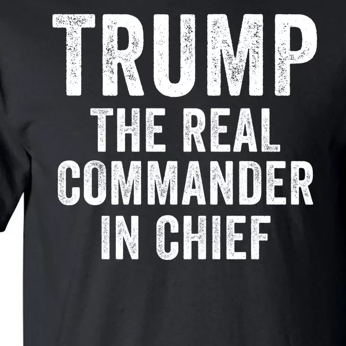 Trump The Real Commander In Chief Trump 2024 Trump Was Right About Everything Tall T-Shirt