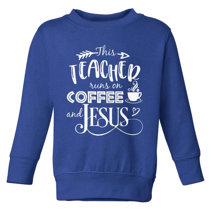 This Teacher Runs On Coffee And Jesus Christian Toddler Sweatshirt