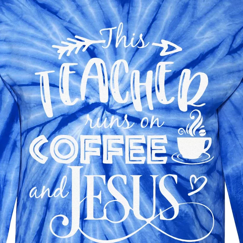 This Teacher Runs On Coffee And Jesus Christian Tie-Dye Long Sleeve Shirt