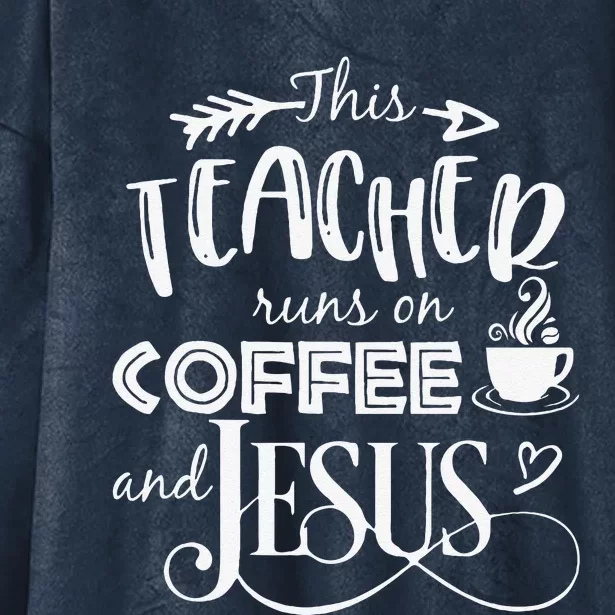 This Teacher Runs On Coffee And Jesus Christian Hooded Wearable Blanket