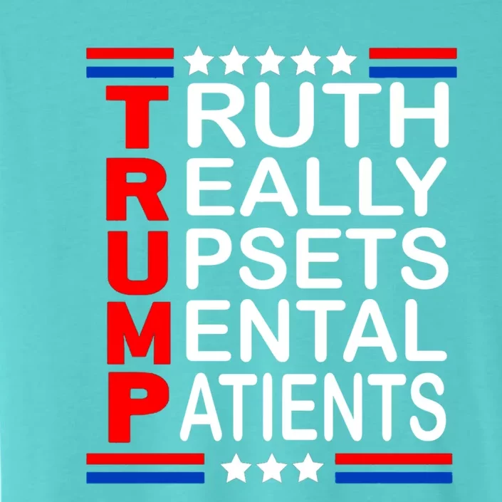 Trump Truth Really Upsets Tal Patients Funny Gift ChromaSoft Performance T-Shirt