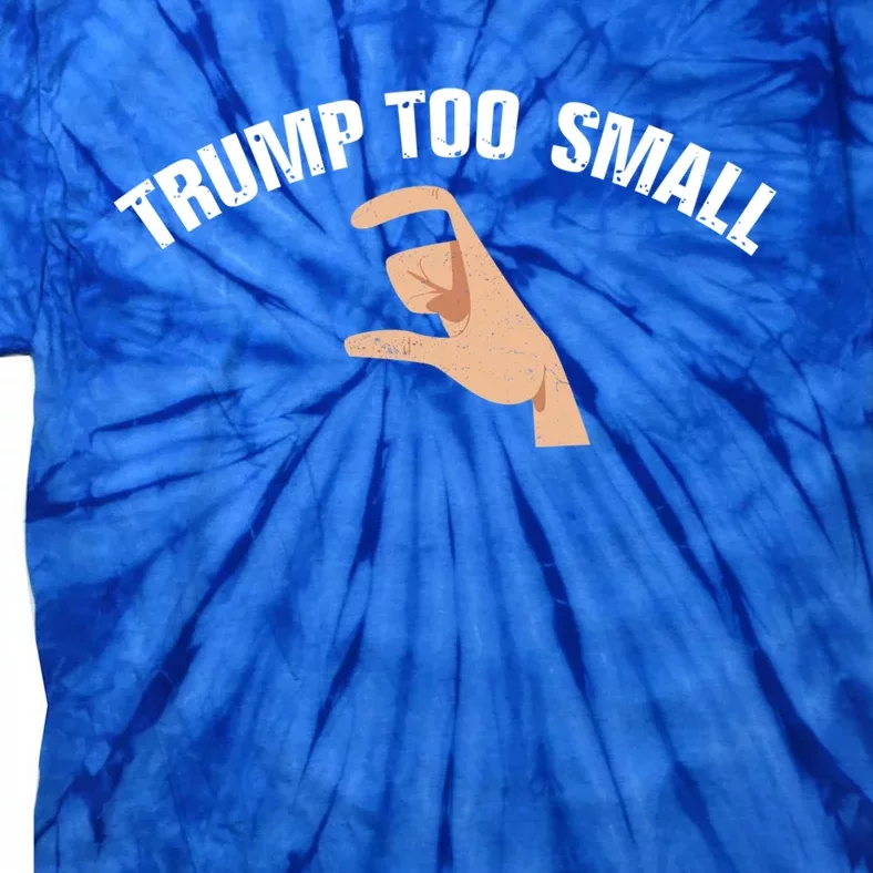 Trump Too Small Funny Elections Voting 4th Of July Trump Cute Gift Tie-Dye T-Shirt