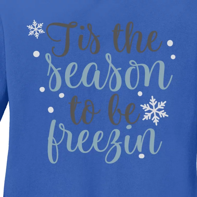 Tis The Season To Be Freezin Winter Christmas Time Holiday Gift Ladies Long Sleeve Shirt