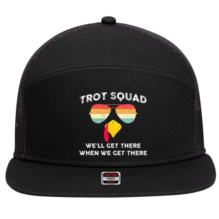 Turkey Trot Squad WeLl Get There When We Get There 7 Panel Mesh Trucker Snapback Hat