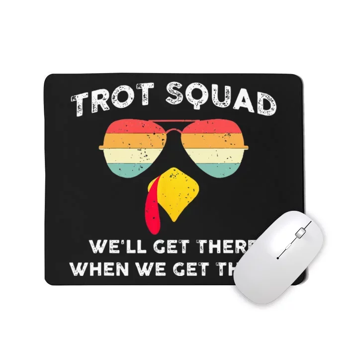 Turkey Trot Squad WeLl Get There When We Get There Mousepad