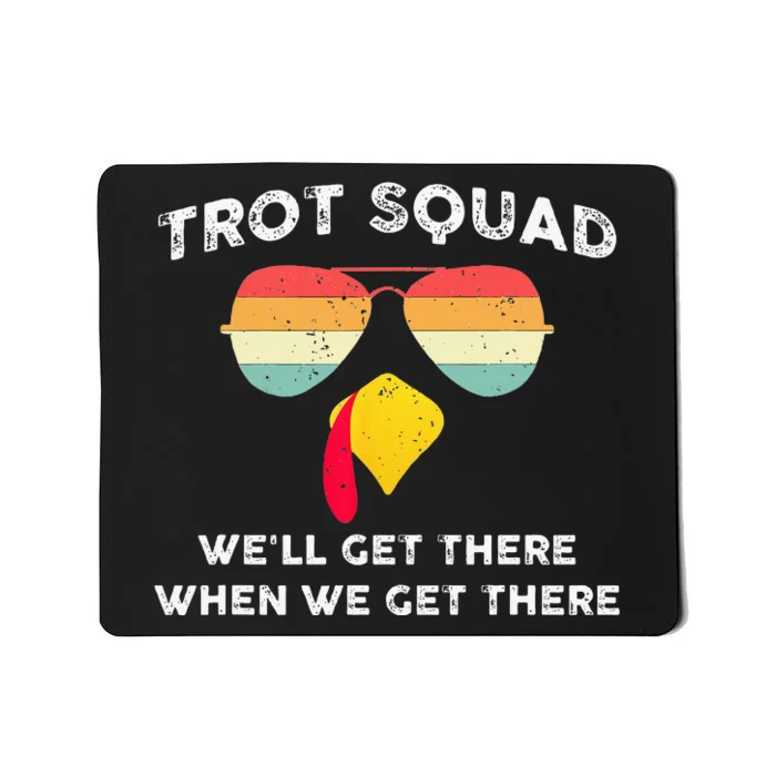 Turkey Trot Squad WeLl Get There When We Get There Mousepad