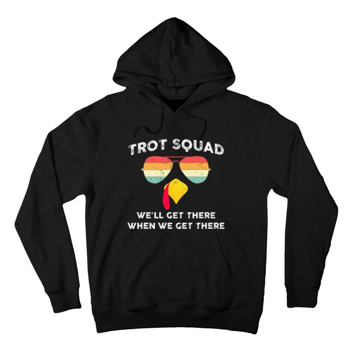 Turkey Trot Squad WeLl Get There When We Get There Tall Hoodie