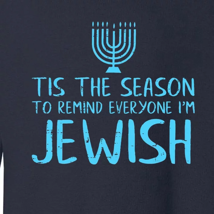 Tis The Season To Remind Everyone Im Jewish Toddler Sweatshirt