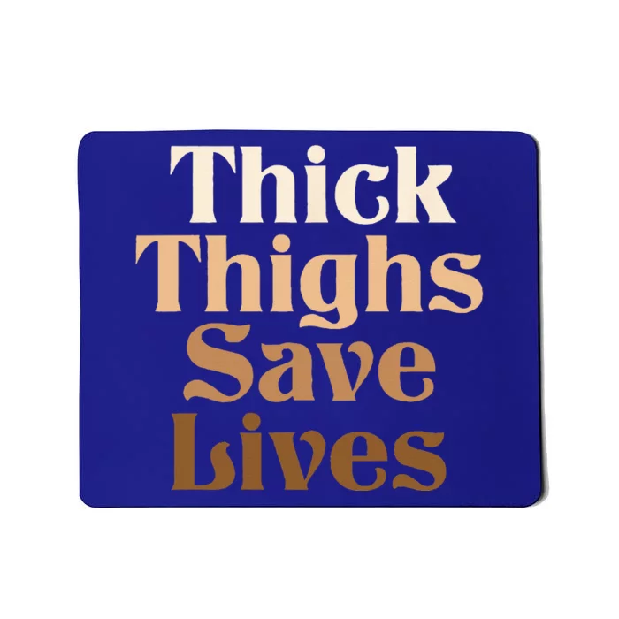 Thick Thighs Save Lives Thick Thighs Save Lives Mousepad