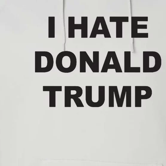 Top That Says I Hate Donald Trump Anti Trump Sucks Performance Fleece Hoodie