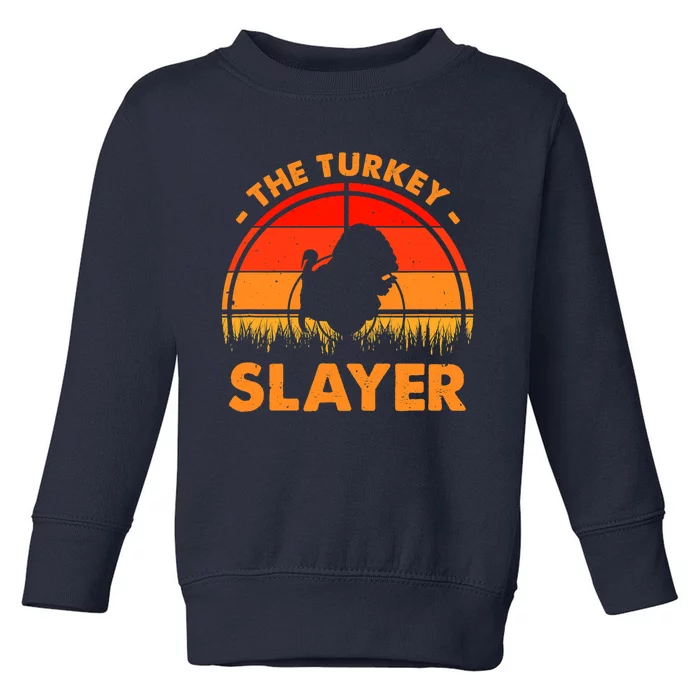 The Turkey Slayer Funny Turkey Hunter Toddler Sweatshirt