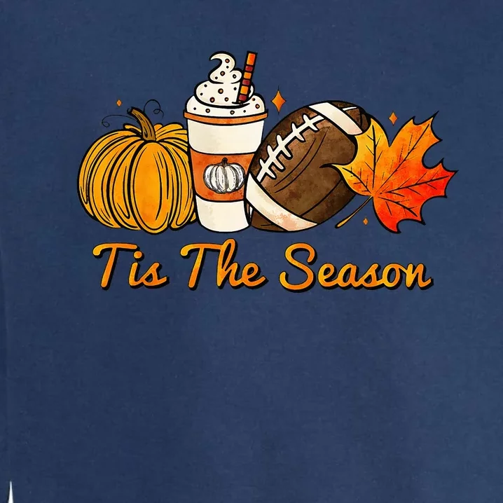 Tis The Season Pumpkin Leaf Latte Fall Thanksgiving Football Garment-Dyed Sweatshirt