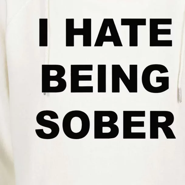 Top That Says I HATE Being Sober Funny Alcoholic Gift Womens Funnel Neck Pullover Hood