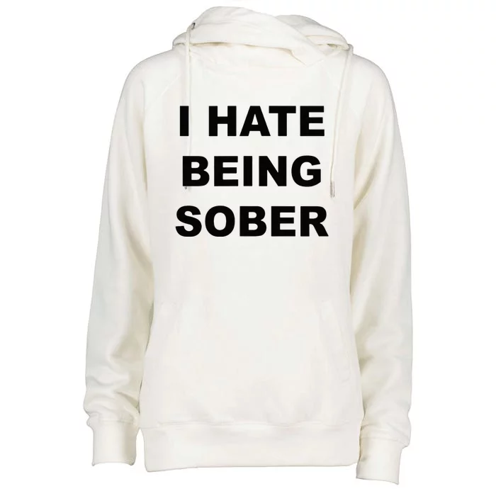 Top That Says I HATE Being Sober Funny Alcoholic Gift Womens Funnel Neck Pullover Hood