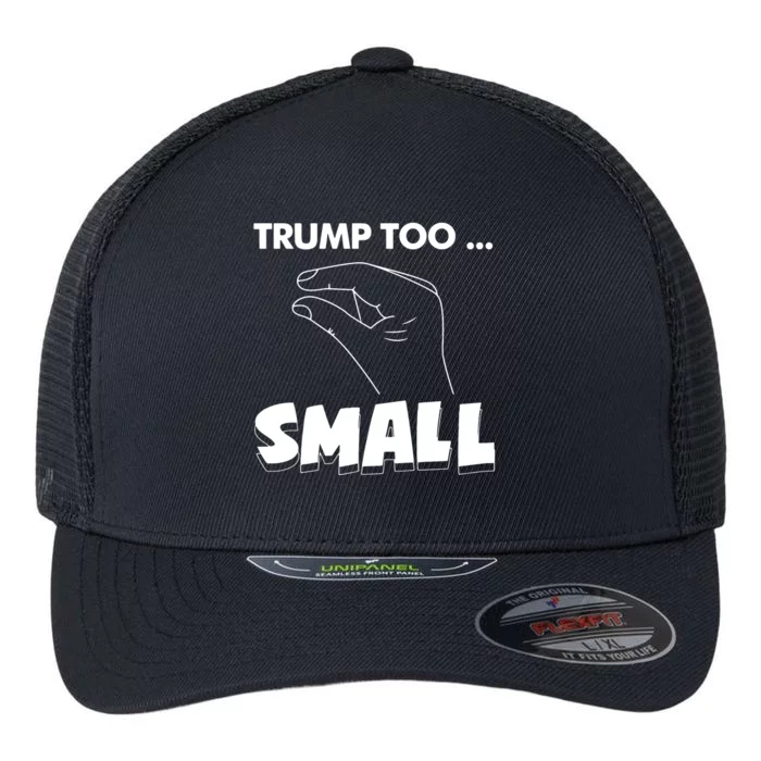 Trump Too Small Funny Quote Design Slogan Anti Trump Humor Flexfit Unipanel Trucker Cap