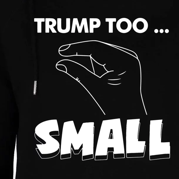 Trump Too Small Funny Quote Design Slogan Anti Trump Humor Womens Funnel Neck Pullover Hood