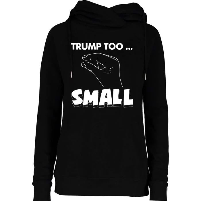 Trump Too Small Funny Quote Design Slogan Anti Trump Humor Womens Funnel Neck Pullover Hood