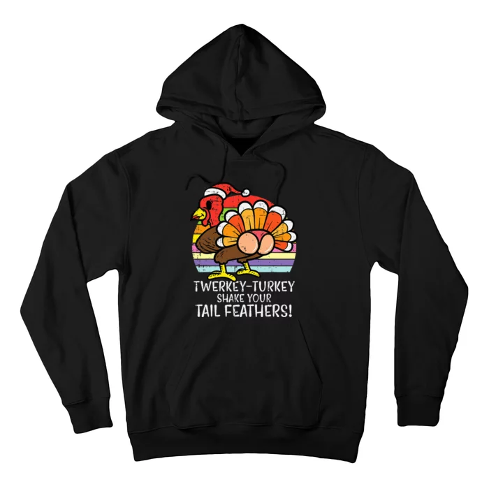 Twerkey Turkey shake your tall featheres Thanksgiving Hoodie