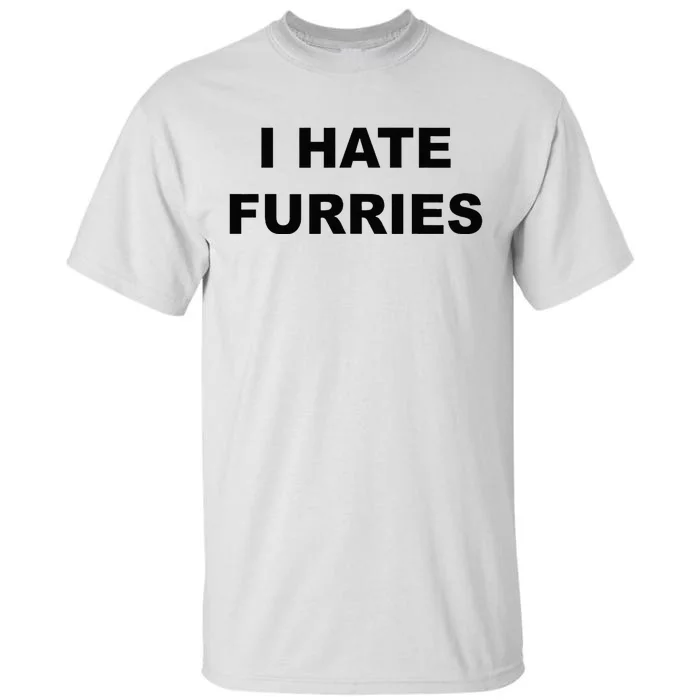 Top That Says I HATE FURRIES Funny FURRIES Suck Tall T-Shirt