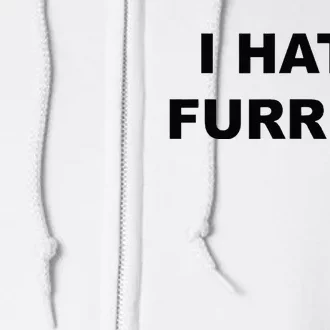 Top That Says I HATE FURRIES Funny FURRIES Suck Full Zip Hoodie