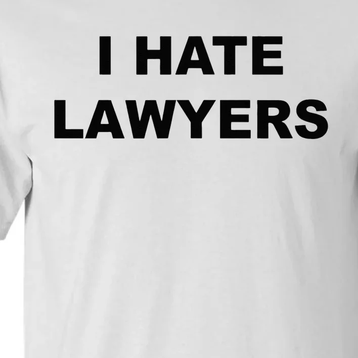 Top That Says I HATE LAWYERS Funny Anti Lawyers Suck Tall T-Shirt