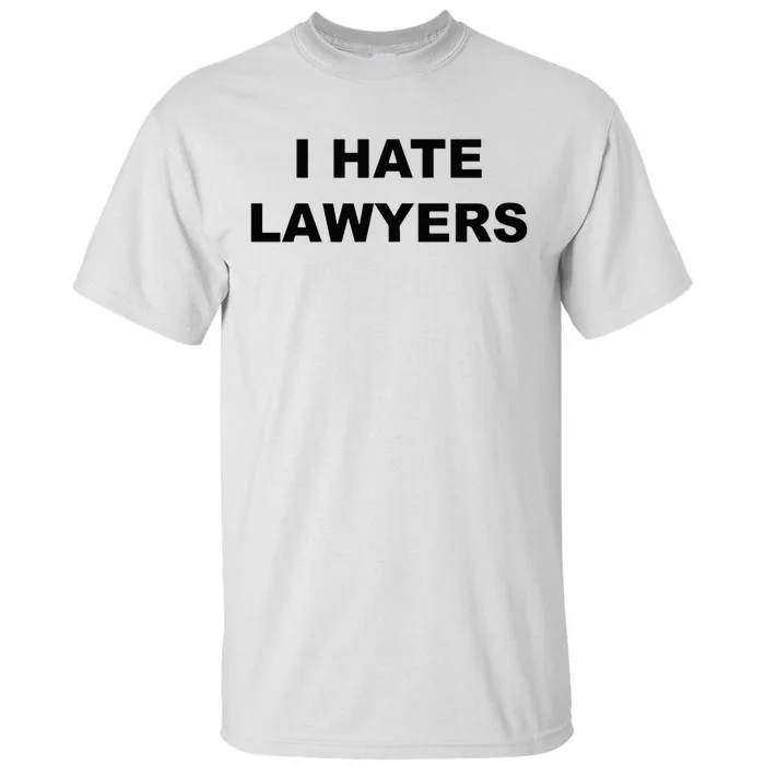 Top That Says I HATE LAWYERS Funny Anti Lawyers Suck Tall T-Shirt