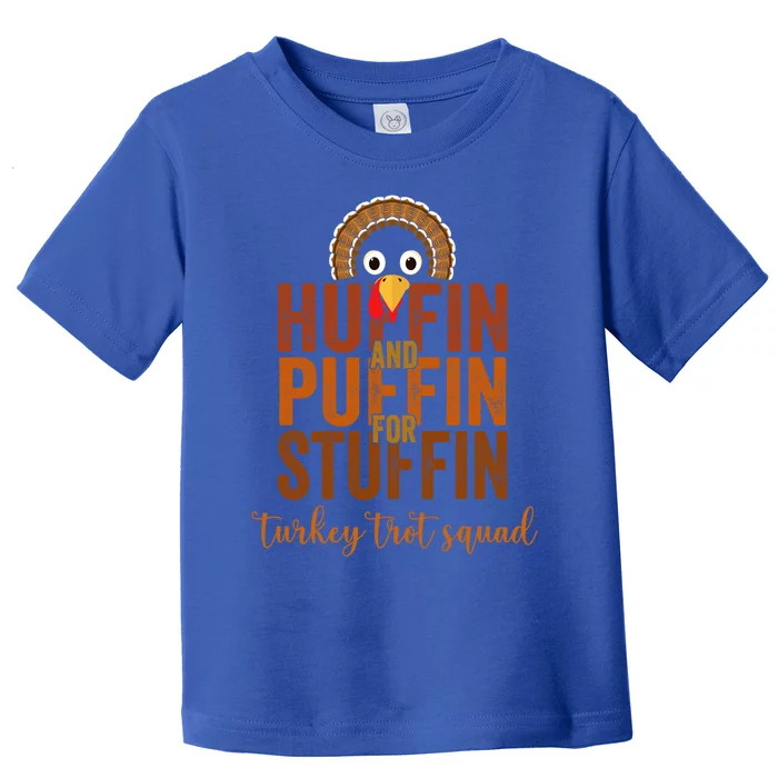 Turkey Trot Squad Huffin And Puffin For Stuffing Fall Vibes Cute Gift Toddler T-Shirt